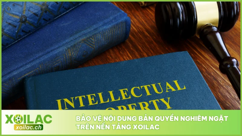Bảo vệ nội dung bản quyền nghiêm ngặt trên nền tảng Xoilac