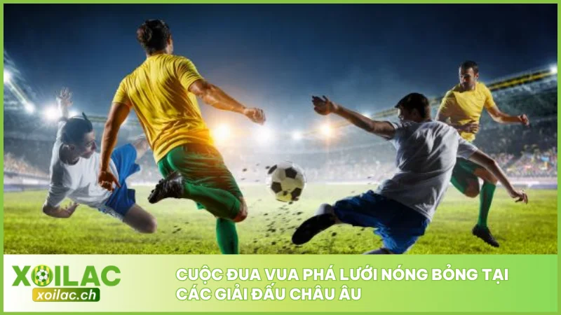 Top Ghi Bàn Mới Nhất Mùa 2025/2026 Cập Nhật Từ Xoilac 3 Cuộc đua vua phá lưới nóng bỏng tại các giải đấu châu Âu