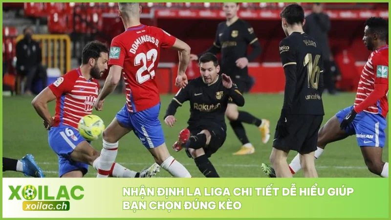 Nhận định La Liga chi tiết dễ hiểu giúp bạn chọn đúng kèo