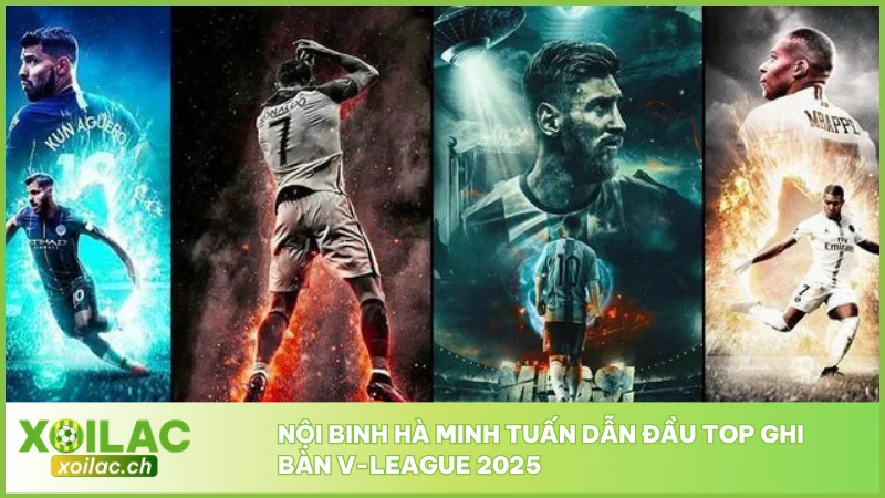 Top Ghi Bàn Mới Nhất Mùa 2025/2026 Cập Nhật Từ Xoilac 4 Nội binh Hà Minh Tuấn dẫn đầu top ghi bàn V-League 2025