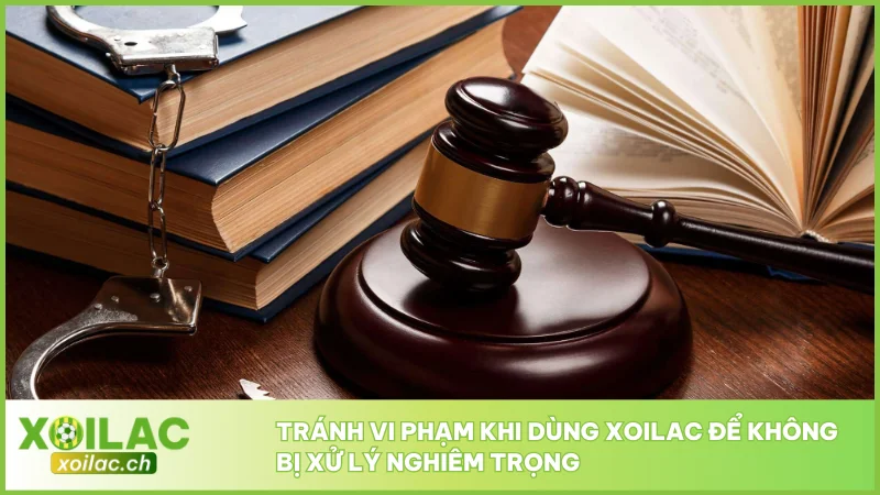 Tránh vi phạm khi dùng Xoilac để không bị xử lý nghiêm trọng
