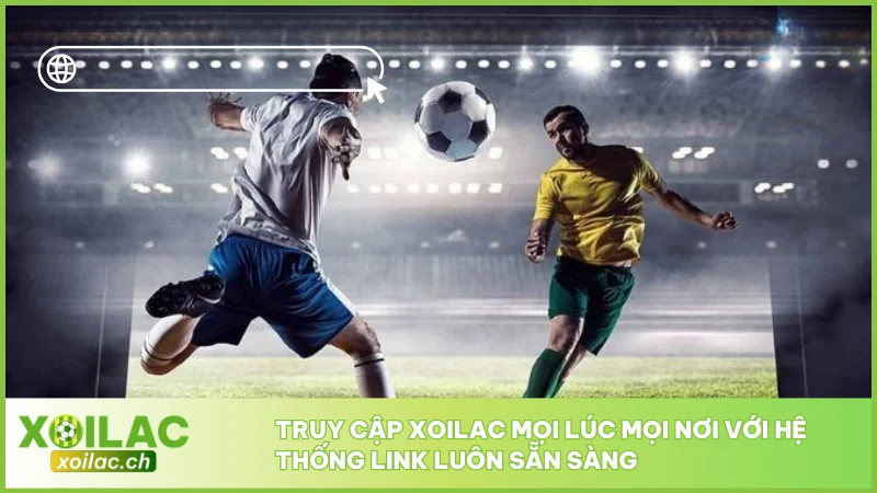 Xoilac TV - Link Trực Tiếp Bóng Đá XoilacTV - Xem Bóng Đá Xôi Lạc #1 2026 7 Truy cập Xoilac mọi lúc mọi nơi với hệ thống link luôn sẵn sàng