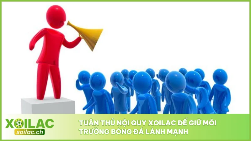 Tuân thủ nội quy Xoilac để giữ môi trường bóng đá lành mạnh