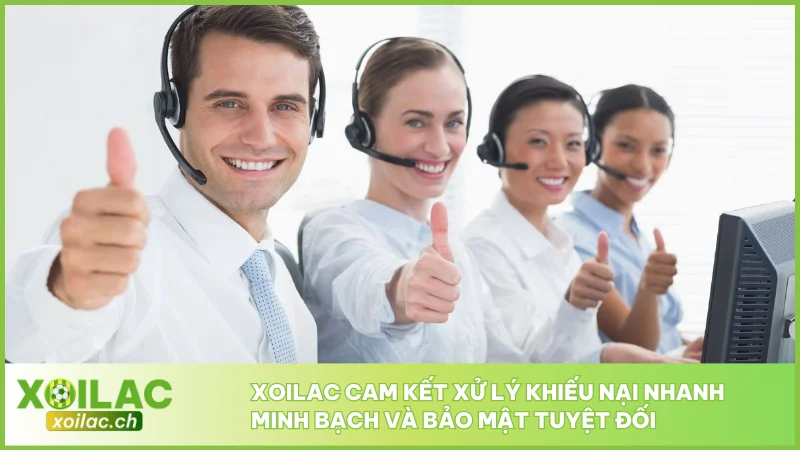 Xoilac cam kết xử lý khiếu nại nhanh minh bạch và bảo mật tuyệt đối