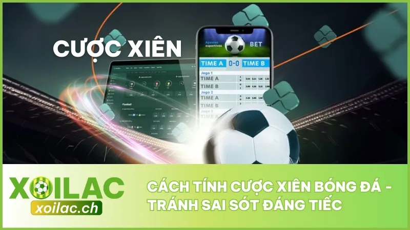 Cách Tính Cược Xiên Bóng Đá - Tránh Sai Sót Đáng Tiếc 1 Cách Tính Cược Xiên Bóng Đá - Tránh Sai Sót Đáng Tiếc