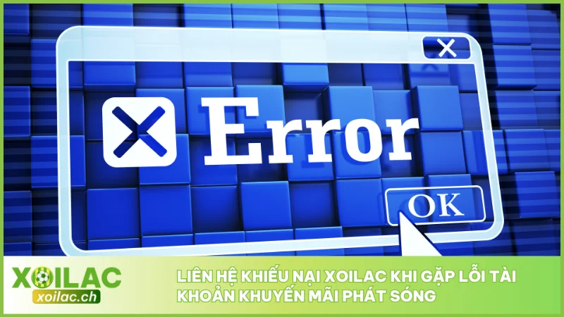 Liên hệ khiếu nại Xoilac khi gặp lỗi tài khoản khuyến mãi phát sóng