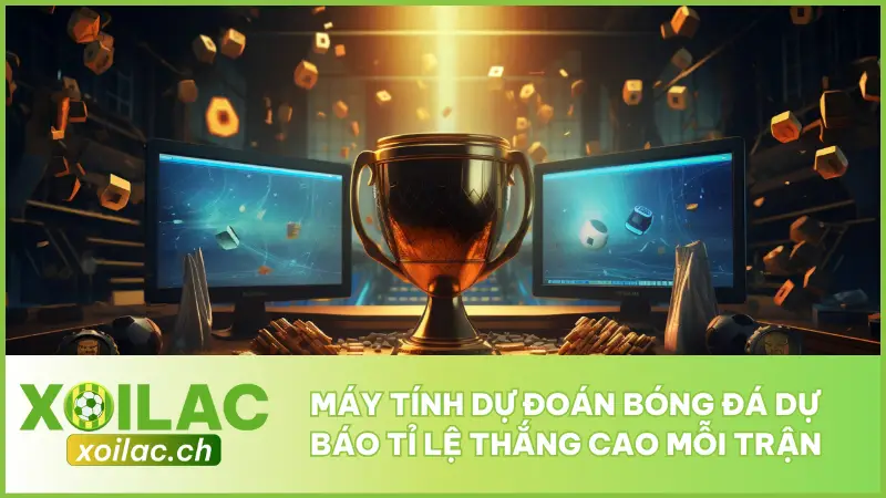 Máy Tính Dự Đoán Bóng Đá Dự Báo Tỉ Lệ Thắng Cao Mỗi Trận