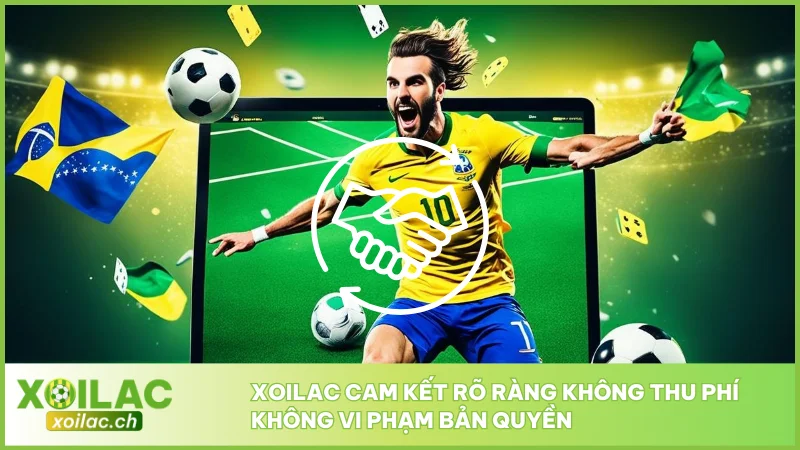 Xoilac TV - Link Trực Tiếp Bóng Đá XoilacTV - Xem Bóng Đá Xôi Lạc #1 2026 6 Xoilac cam kết rõ ràng không thu phí không vi phạm bản quyền